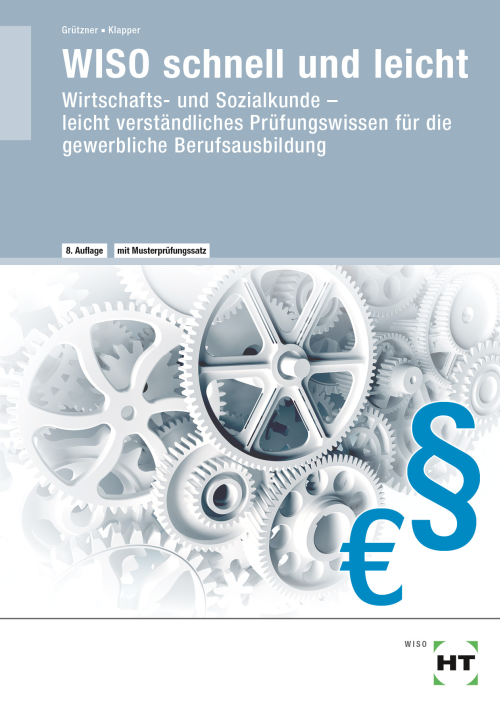 WISO - schnell und leicht / Wirtschafts- und Sozialkunde leicht verständliches Prüfungswissen für die gewerbliche Berufsausbildung