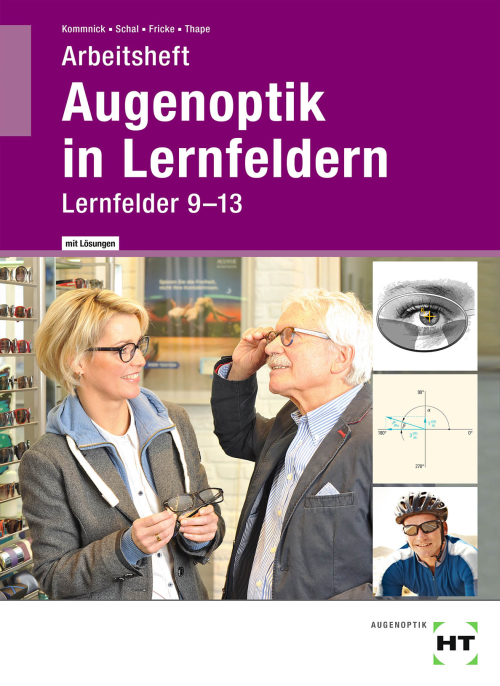 Augenoptik in Lernfeldern, Arbeitsheft - Lernfelder 9 bis 13, Lösungen Augenoptik in Lernfeldern, Arbeitsheft - Lernfelder 9 bis 13, Lösungen