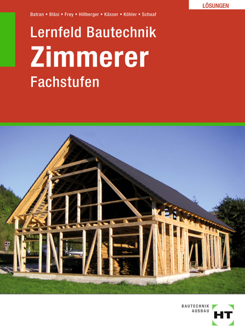 Lernfeld Bautechnik - Fachstufen Zimmerer, Lösungen Lernfeld Bautechnik - Fachstufen Zimmerer, Lösungen