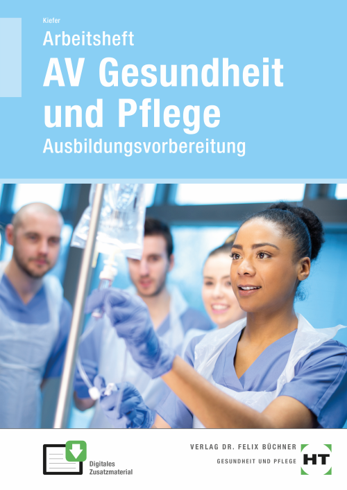 AV Gesundheit und Pflege – Ausbildungsvorbereitung / Arbeitsheft AV Gesundheit und Pflege – Ausbildungsvorbereitung / Arbeitsheft