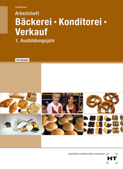 Bäckerei - Konditorei - Verkauf, 1. Ausbildungsjahr / Arbeitsheft mit eingedruckten Lösungen