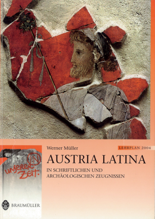 Latein in unserer Zeit: Austria Latina – In schriftlichen und archäologischen Zeugnissen