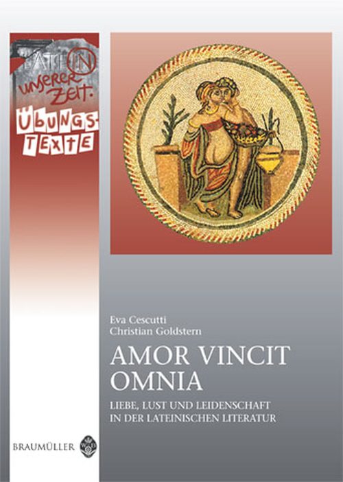 Latein in unserer Zeit: Amor vincit omnia (Liebe, Lust und Leidenschaft in der lateinischen Literatur) – Übungstexte