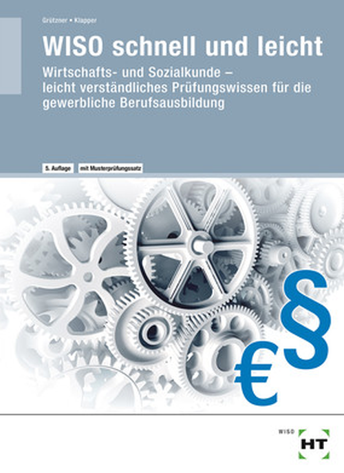 WISO - schnell und leicht / Wirtschafts- und Sozialkunde leicht verständliches Prüfungswissen für die gewerbliche Berufsausbildung