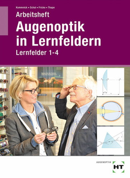 Augenoptik in Lernfeldern, Arbeitsheft - Lernfelder 1 bis 4 Augenoptik in Lernfeldern, Arbeitsheft - Lernfelder 1 bis 4