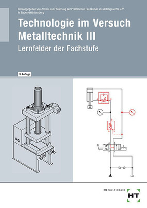 Technologie im Versuch Metalltechnik 3 - Lernfelder der Fachstufe Technologie im Versuch Metalltechnik 3 - Lernfelder der Fachstufe