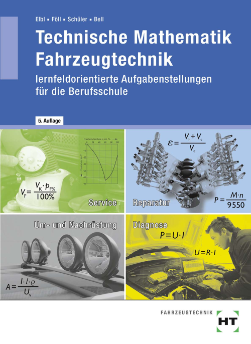 Technische Mathematik Fahrzeugtechnik - lernfeldorientierte Aufgabenstellungen für die Berufsschule