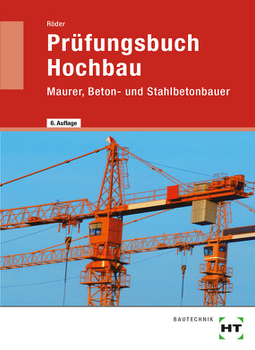 Prüfungsbuch Hochbau - Maurer, Beton- und Stahlbetonbauer Prüfungsbuch Hochbau - Maurer, Beton- und Stahlbetonbauer