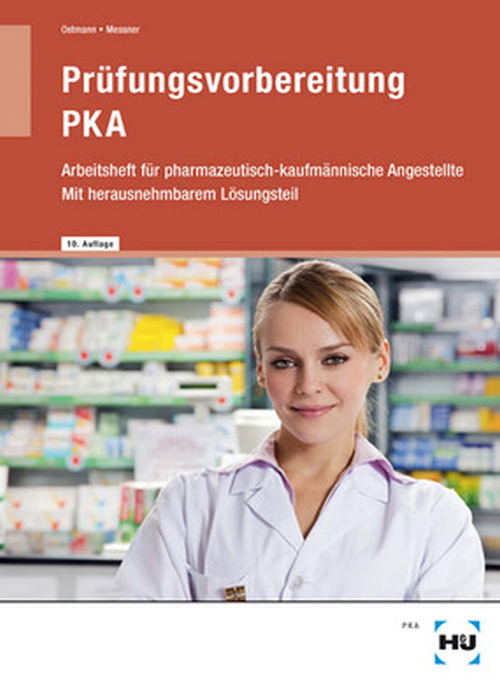 Prüfungsvorbereitung PKA - Arbeitsheft für pharmazeutisch-kaufmännische Angestellte (mit herausnehmbaren Lösungsteil)