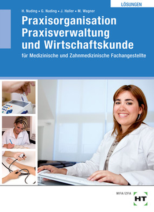 Praxisorganisation Praxisverwaltung und Wirtschaftskunde für Medizinische und Zahnmedizinische Fachangestellte, Lösungen Praxisorganisation Praxisverwaltung und Wirtschaftskunde für Medizinische und Zahnmedizinische Fachangestellte, Lösungen