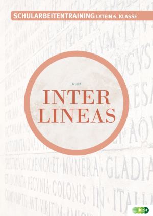 Inter lineas. Schularbeitentraining Latein 6. Klasse