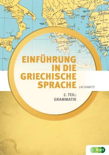 Einführung in die griechische Sprache 2. Teil: Grammatik