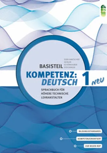 KOMPETENZ:DEUTSCH –  neu. Sprachbuch für Höhere technische Lehranstalten. Basisteil 1