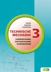 Technische Mechanik 3: Thermodynamik, Festigkeitslehre, Mechanische Schwingungen