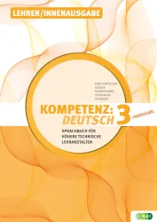 KOMPETENZ:DEUTSCH – modular. Sprachbuch für Höhere technische Lehranstalten. Band 3, Lehrer/innenausgabe