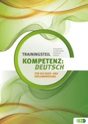 KOMPETENZ:DEUTSCH. Trainingsteil für die Reife- und Diplomprüfung