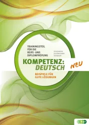 KOMPETENZ:DEUTSCH. Trainingsteil für die Reife- und Diplomprüfung. Beispiele für gute Lösungen
