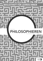 Philosophieren. Philosophie für die 8. Klasse AHS, Lehrer/innenheft