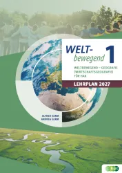 Weltbewegend – Geografie (Wirtschaftsgeografie) für HAK 1. Lehrplan 2027