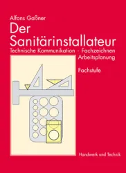 Der Sanitärinstallateur - Technische Kommunikation, Fachzeichnen, Arbeitsplanung