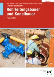 Lernfeld Bautechnik - Fachstufen Rohrleitungsbauer und Kanalbauer, Lösungen
