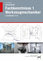 Fachkenntnisse 1 Werkzeugmechaniker, Lernfelder 5-8 / Arbeitsheft