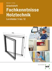 Fachkenntnisse Holztechnik, Lernfelder 5 bis 12, Arbeitsheft
