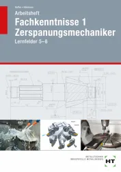Fachkenntnisse 1 Zerspanungsmechaniker - Lernfelder 5-8 / Arbeitsheft