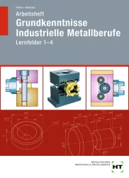 Grundkenntnisse Industrielle Metallberufe, Lernfelder 1-4 / Arbeitsheft