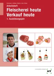 Fleischerei heute - Verkauf heute, 1. Ausbildungsjahr / Arbeitsheft